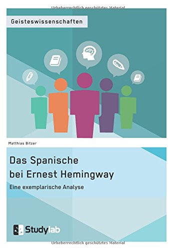 Das Spanische Bei Ernest Hemingway. Eine Exemplarische Analyse (german Edition) [Paperback]
