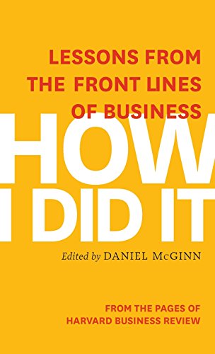 How I Did It Lessons from the Front Lines of Business [Hardcover]