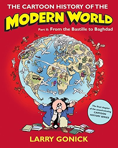 The Cartoon History of the Modern World Part 2: From the Bastille to Baghdad [Paperback]