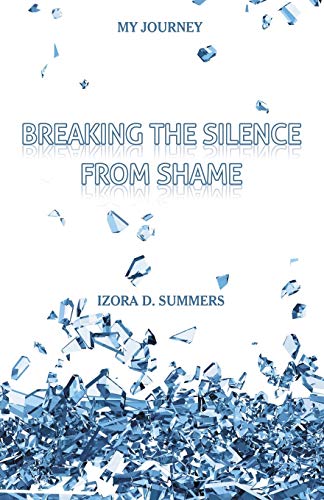 Breaking The Silence From Shame My Journey [Paperback]