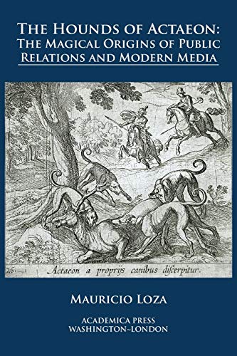 Hounds of Actaeon  The Magical Origins of Public Relations and Modern Media [Hardcover]