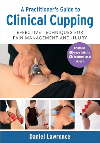 A Practitioner's Guide to Clinical Cupping Effective Techniques for Pain Manage [Paperback]