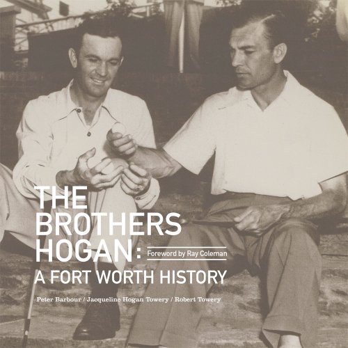 The Brothers Hogan A Fort Worth History [Hardcover]