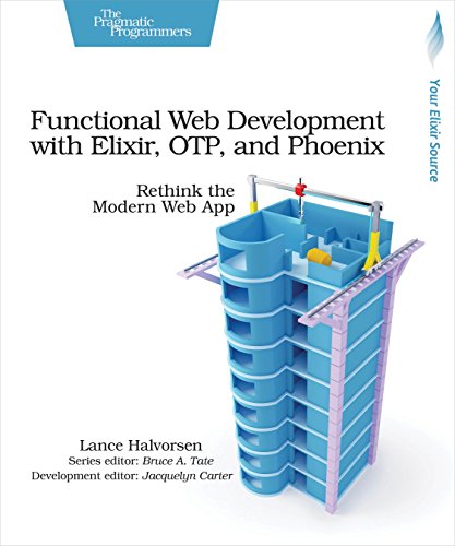 Functional Web Development with Elixir, OTP, and Phoenix Rethink the Modern Web [Paperback]