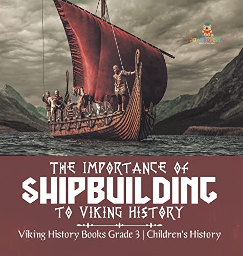 Importance Of Shipbuilding To Viking History | Viking History Books Grade 3 | Ch