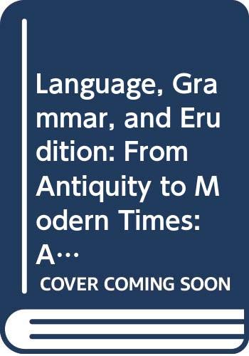 Language, Grammar, and Erudition From Antiquity to Modern Times [Paperback]