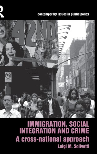 Immigration, Social Integration and Crime A Cross-National Approach [Hardcover]