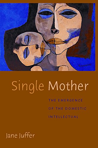 Single Mother The Emergence of the Domestic Intellectual [Hardcover]