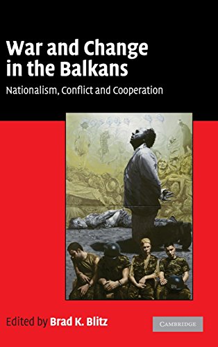 War and Change in the Balkans Nationalism, Conflict and Cooperation [Hardcover]