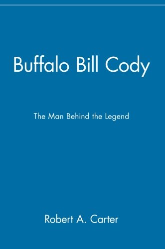 Buffalo Bill Cody The Man Behind the Legend [Paperback]