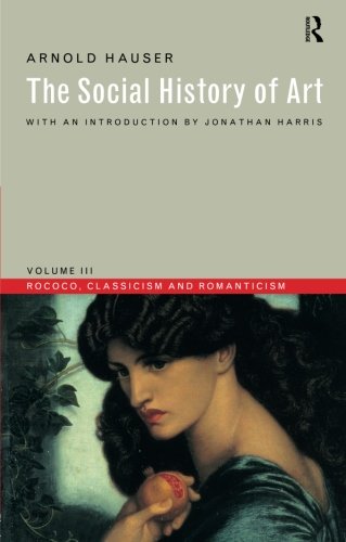 Social History of Art, Volume 3 Rococo, Classicism and Romanticism [Paperback]
