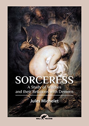 Sorceress A Study Of Witches And Their Relations With Demons [Paperback]