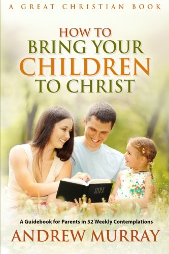 How To Bring Your Children To Christ [Paperback]