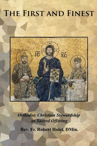 The First And Finest Orthodox Christian Stewardship As Sacred Offering [Paperback]