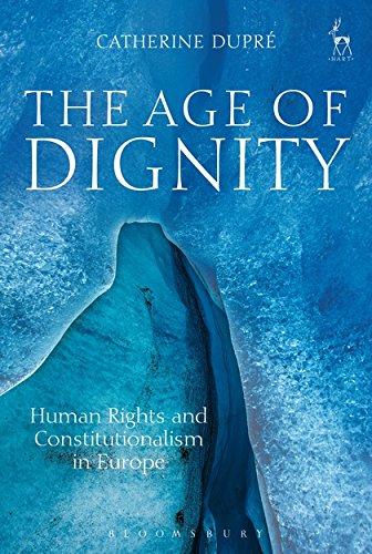 The Age of Dignity Human Rights and Constitutionalism in Europe [Hardcover]