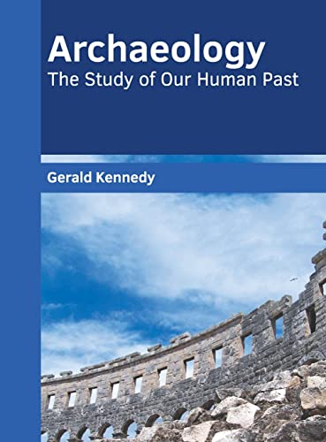 Archaeology The Study of Our Human Past [Hardcover]