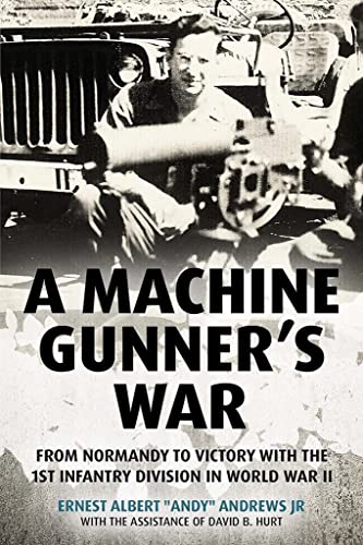 A Machine Gunner's War From Normandy to Victory with the 1st Infantry Division  [Hardcover]