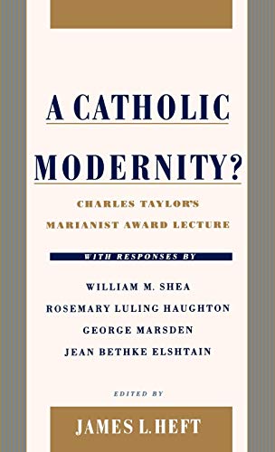 A Catholic Modernity Charles Taylor's Marianist Award Lecture, with responses  [Hardcover]