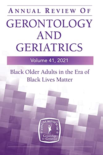 Annual Review of Gerontology and Geriatrics, Volume 41, 2021 Black Older Adults [Paperback]