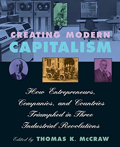 Creating Modern Capitalism How Entrepreneurs, Companies, and Countries Triumphe [Paperback]