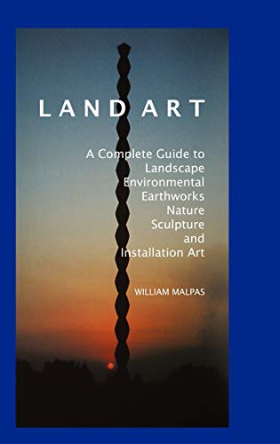Land Art A Complete Guide To Landscape, Environmental, Earthworks, Nature, Scul [Hardcover]