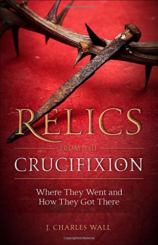 Relics From The Crucifixion [Paperback]