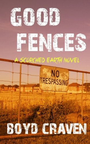 Good Fences A Scorched Earth Novel [Paperback]