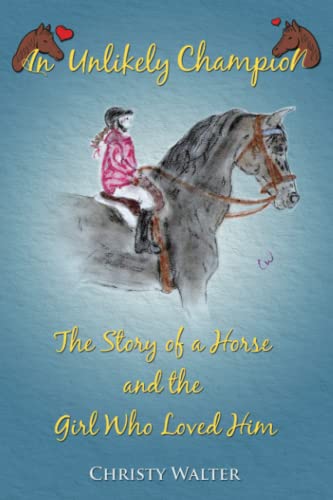 Unlikely Champion  The Story of a Horse and the Girl Who Loved Him [Paperback]