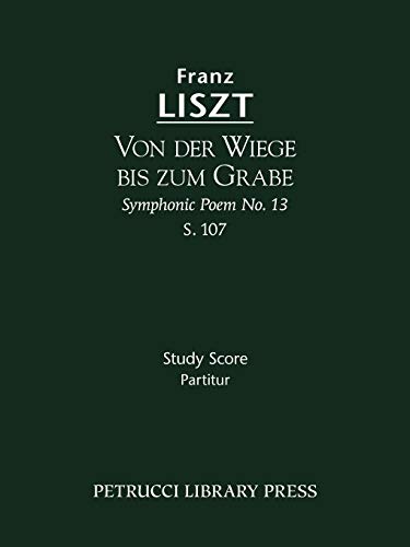 Von der Wiege bis zum Grabe, S. 107  Symphonic Poem No. 13 - Study Score [Paperback]