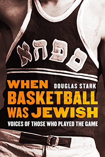 When Basketball Was Jewish Voices of Those Who Played the Game [Hardcover]