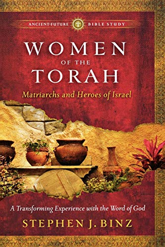 Women Of The Torah Matriarchs And Heroes Of Israel (ancient-Future Bible Study [Paperback]