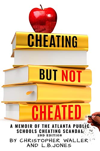 Cheating but Not Cheated  A Memoir of the Atlanta Public Schools Cheating Scand [Paperback]