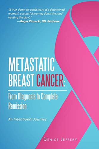 Metastatic Breast Cancer From Diagnosis To Complete Remission An Intentional J [Paperback]