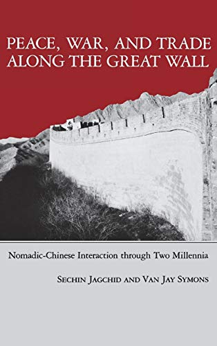 Peace, War, and Trade Along the Great Wall Nomadic-Chinese Interaction through  [Hardcover]