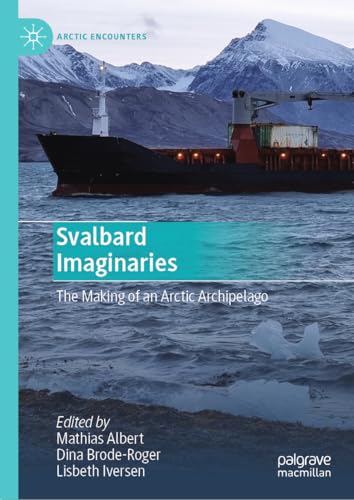Svalbard Imaginaries The Making of an Arctic Archipelago [Hardcover]