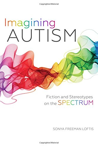 Imagining Autism Fiction and Stereotypes on the Spectrum [Hardcover]