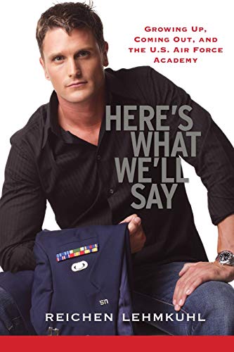 Here's What We'll Say Growing Up, Coming Out, and the U.S. Air Force Academy [Paperback]
