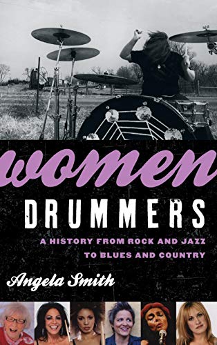 Women Drummers A History from Rock and Jazz to Blues and Country [Hardcover]