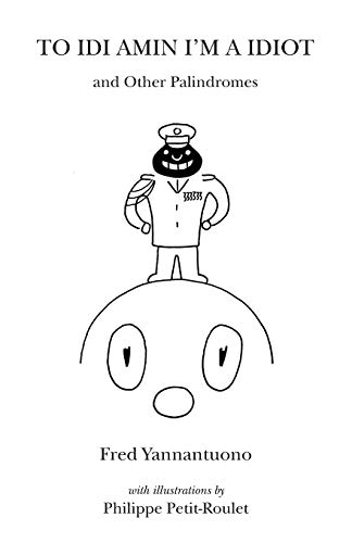 To Idi Amin I'm a Idiot and Other Palindromes [Paperback]