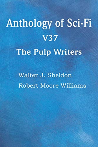 Anthology Of Sci-Fi V37, The Pulp Writers [Paperback]