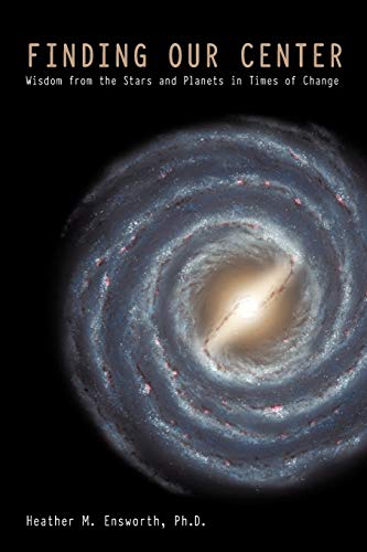 Finding Our Center Wisdom From The Stars And Planets In Times Of Change [Paperback]