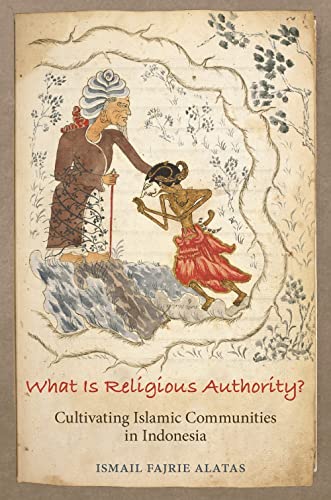 What Is Religious Authority Cultivating Islamic Communities in Indonesia [Paperback]