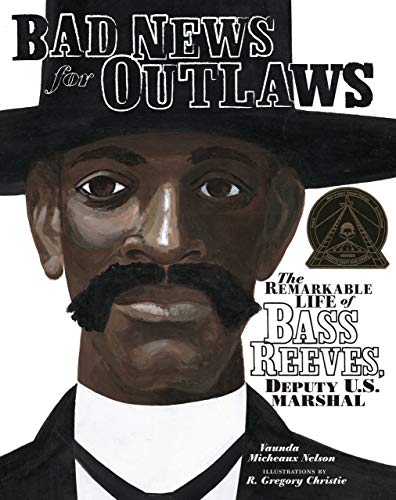 Bad News For Outlaws The Remarkable Life Of Bass Reeves, Deputy U. S. Marshal ( [Library Binding]