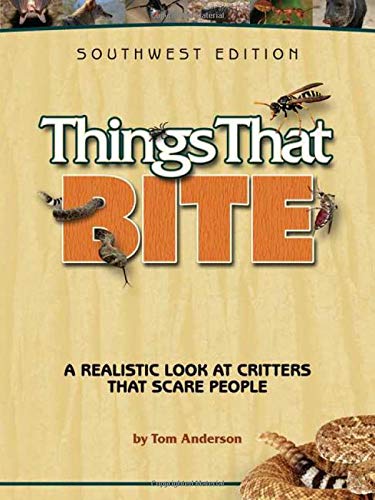 Things That Bite Southwest Edition A Realistic Look at Critters That Scare Peo [Paperback]