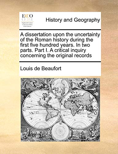 Dissertation upon the Uncertainty of the Roman History During the First Five Hun [Paperback]