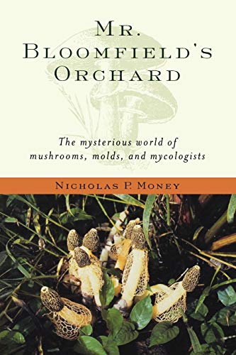 Mr. Bloomfield's Orchard The Mysterious World of Mushrooms, Molds, and Mycologi [Paperback]