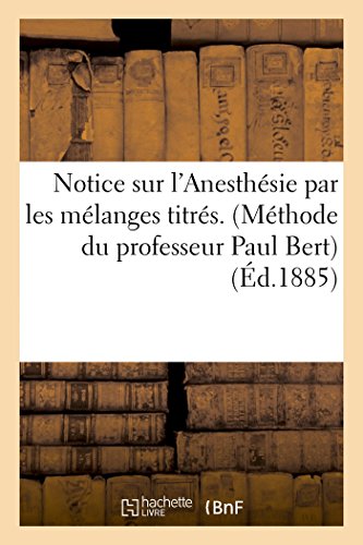 Notice Sur l'Anesthesie Par les Melanges Titres. (Methode du Professeur Paul Ber [Paperback]
