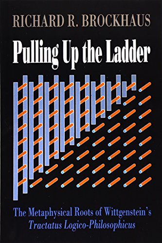 Pulling Up The Ladder The Metaphysical Roots of Wittgenstein's Tractatus Logico [Paperback]