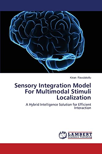 Sensory Integration Model For Multimodal Stimuli Localization A Hybrid Intellig [Paperback]