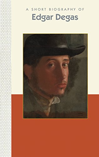 A Short Biography of Edgar Degas [Hardcover]